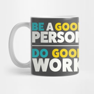 Be a good person. Do good work. Mug